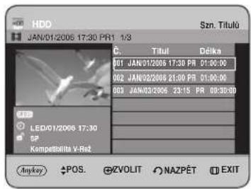 HDD JAN/01/2006 17:30 PR1 1/3 Szn. Titulü C. Titul Délka 01 JAN/01/2006 17:30 PR 01:00:00 02 JAN/02/2006 21:00 PR 01:00:00 03 JAN/03/2006 23:15 PR 00:30:00 GDS LED/01/2006 17:30 SP Kompeltilita V-Ret Any key POS. ZVOLIT NAZPÉT EXIT