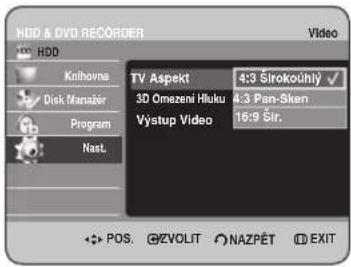 HDD & DVD RECORDER HDD Krilhovne Disk Manager Program Nast. Video TV Aspekt 4:3 Širokoúhlý ✓ 3D Omezení Hluku 4:3 Pan-Sken Výstup Video 16:9 Sir. POS. ZVOLIT NAZPĚT EXIT