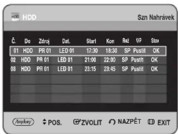 HDD Szn Nahrávek Č. Do Zdroj Dat. Start Kon Ret WP Star 01 HDD PR 01 LED 01 17:30 18:30 SP Pustil OK 02 HDD PR 01 LED 01 21:30 22:00 SP Pustil OK 03 HDD PR 01 LED 01 23:15 23:45 SP Pustil OK Anykey POS. G°ZVOLIT NAZPÉT EXIT
