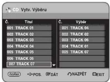 CD Vytv. Výběru C. Titul 001 TRACK 01 002 TRACK 02 003 TRACK 03 004 TRACK 04 005 TRACK 05 006 TRACK 06 007 TRACK 07 C. Výběr 001 TRACK 04 002 TRACK 02 003 TRACK 06 004 TRACK 01 005 TRACK 07 Amker POS. DÁT NAZPĚT EXIT