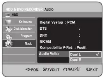 HDD & DVD RECORDER Audio HDD Knihovna Disk Manažér Program Nast. Digital Výstup : PCM DTS : DRC : NICAM : Kompatibilita V-Rež : Pustit Audio Volba Dual L Dual R POS. ZVOLIT NAZPĚT EXIT