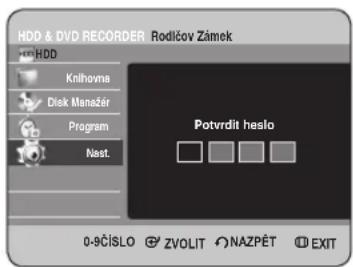 HDD & DVD RECORDER Rodićov Zánek Knihovna Disk Manažer Program Nast. Potvrdit heslo 0-9ČÍSLO ZVOLIT NAZPĚT EXIT