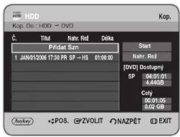 HDD Kop. Do : HDD → DVD Č. Tilul Nahr. Rež Délka Pridat Szn 1 JAN/01/2006 17:30 PR SP → HS 01:00:00 Start Nahr. Rež [DVD] Dostupný SP 04:01:01 4.44GB Celý 00:01:05 0.02 GB Anykey POS ZVOLIT NAZPÉT EXIT