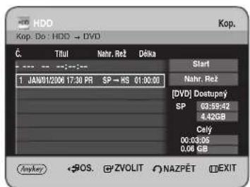 HDD Kop. Do : HDD → DVD Č. Titul Nahr. Rež Déka Start Nahr. Rež 1 JAN01/2006 17:30 PR SP → HS 01:00:00 [DVD] Dostupný SP 03:59:42 4.42GB Celý 00:03:05 0,06 GB Anykey SOS. ZVOLIT NAZPĚT EXIT