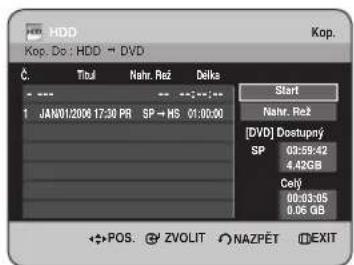 HDD Kop. De : HDD → DVD Kop. Č: Titul Nahr. Rež Delka Start Nahr. Rež 1 JAN01/2006 17:30 PR SP → HS 01:00:00 [DVD] Dostupý SP 02:59:42 4.42GB Celý 00:03:05 0.06 GB POS. ZVOLIT NAZPĚT EXIT