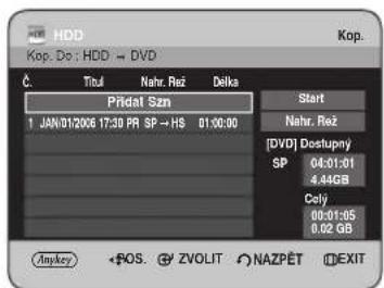 HDD Kop. Do : HDD → DVD Č Titul Nahr. Rež Delka Pridal Szn 1 JAN/01/2006 17:30 PR SP → HS 01:00:00 Start Nahr. Rež [DVD] Dostupný SP 04:01:01 4.44GB Cely 00:01:05 0.02 GB Anykey ROS. ZVOLIT NAZPĚT EXIT