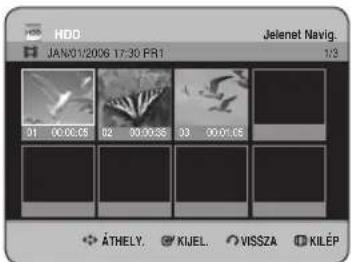 HDD JAN:01/2006 17:30 FRI Jelenet Navig. 1/3 01 00:00:05 02 00:00:05 03 00:01:05 ÁTHELY. KIJEL. VISSZA KILÉP