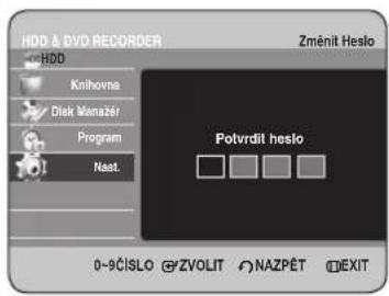HDD & DVD RECORDER HDD Knihovna Disk Manažer Program Nast. Změnit Heslo Potvrdil heslo 0-9ČÍSLO ZVOLIT NAZPĚT EXIT