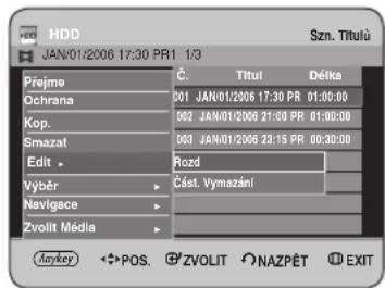 HDD JAN/01/2006 17:30 PR1 1/3 Přejme Ochrana Kop. Smazat Edit > Vyběr Navigace Zvolit Média Č. Titul Déika 001 JAN/01/2006 17:30 PR 01:00:00 002 JAN/01/2006 21:00 PR 01:00:00 003 JAN/01/2006 22:15 PR 00:30:00 Rozd Část. Vymazání Anykey POS. ZVOLIT NAZPĚT EXIT