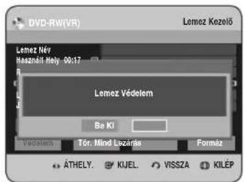DVD-RW(VR) Lemez Kezelő Lemez Név Hasznási Holy 00:17 Lemez Védelem Be KI Védelen Tör. Mind Lezárás Formáz ÁTHELY. KIJEL. VISSZA KILÉP