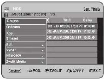 HDD JAN/01/2006 17:30 PR1 1:3 Szn. Titulú Přejme Č. Titul Delka Ochrana 001 JAN/01/2006 17:30 PR 01:00:00 Kop. 002 JAN/01/2006 21:00 PR 01:00:00 Smazat 003 JAN/01/2006 23:15 PR 00:30:00 Edit Vybér Navigace Zvolit Media Anykey POS. @ZVOLIT NAZPĚT EXIT