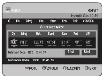 HDD Rozvrh Nynější Čas 10:54 Č. Do Zdroj Dat. Start Kon Rež VPS/PDC Č. 01 Bez Názv Do Zdroj Dat. Start Kon Rež VIP HDD PR 01 LED 01 10:54 12:54 SP Typ Nahrávaci Doba HDD 35:45 SP Titul Ulož Nahrávaci Doba HDD 35:45 SP POS. ZVOLIT NAZPĚT EXIT