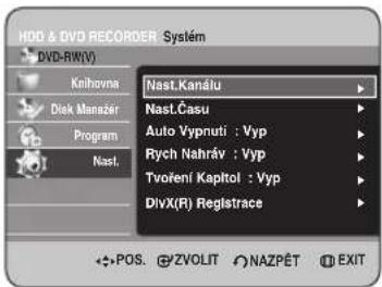 HDD & DVD RECORDER - Systém DVD-RW(V) Knihovna Disk Manažer Program Nast. Nast.Kanálu Nast.Casu Auto Vypnuti : Vyp Rych Nahráv : Vyp Tvoření Kapitol : Vyp DIVX(R) Registrace POS. ZVOLIT NAZPĚT EXIT