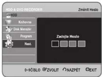HDD & DVD RECORDER Změnit Heslo HDD Knihovna Disk Manažér Program Nast. Zadejte Heslo 0-9ČÍSLO ©ZVOLIT ○NAZPĚT ⒷEXIT