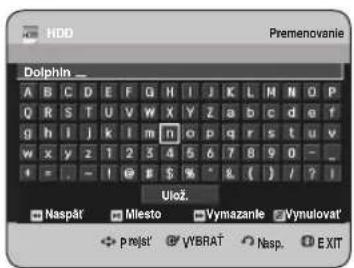 HDD Premenovanie Dolphin _ A B C D E F G H I J K L M N O P Q R S T U V W X Y Z a b c d e f g h i j k l m n o p q r s t u v w x y z 1 2 3 4 5 6 7 8 9 0 - _ + = - ! @ $ % * & ( ) / ? / Ulož. Naspát Mlesto Vymazanie Vymulovat' P rojst VYBRAT Nasp. EXIT