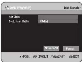DVD-RW(VR.F) Disk Manager Náz Disku Souč. Nahr. Režim VR-Rež Neukončit Formát POS. ZVOLIT NAZPĚT EXIT