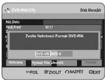 DVD-RW(VR) Disk Manager Náz.Disku Použ.Prost 00:17 Zvolte Nahrávaci Format DVD-RW. DVD-VR DVD-V Ochrana Vymaz Vše Ukončit Format POS. ZVOLIT NAZPĚT EXIT