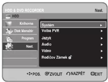 HDD & DVD RECORDER HDD Knihovna Disk Manažer Program Nast. Systém Volba PVR Jazyk Audio Video Rodičov Zamek Nast. POS. ZVOLIT NAZPĚT EXIT