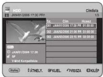 HDD JAN/01/2006 17:30 PRI Cimlista 1/3 Sz. Cim Hosz 001 JAN/01/2006 17:30 PR 01:00:00 002 JAN/02/2006 21:30 PR 01:00:00 005 JAN/03/2006 23:15 PR 00:30:00 JAN/01/2006 17:30 SP V-Mod Kompatislas Anktry ÄTHELY. KIJEL. VISSZA KILÉP