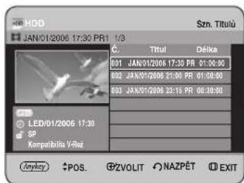 HDD JAN/01/2006 17:30 PR1 1/3 Szn. Titulü C. Titul Déika 001 JAN/01/2006 17:30 PR 01:00:00 002 JAN/01/2006 21:00 PR 01:00:00 003 JAN/01/2006 23:15 PR 06:30:00 LED/01/2006 17:30 SP Korpatébiké V/Rel OKPCY POS. ZVOLIT NAZPÉT EXIT