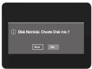 Disk Neinicial. Chcete Disk Inc.? Ano Ne