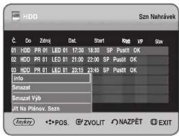 HDD Szn Nahrávek Č. Do Zdroj Det Start Kpad XP Stan 01 HDD PR 01 LED 01 17:30 18:30 SP Puštit OK 02 HDD PR 01 LED 01 21:00 22:00 SP Puštit OK 03 HDD PR 01 LED 01 23:15 24:45 SP Puštit OK Info Smazat Smazat Vyb Jlt Na Plánov. Sezn Anykey ••POS. ☑ZVOLIT ○NAZPÉT ⒷEXIT