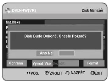 DVD-RW(VR) Disk Manažér Náz Disku P D I S Disk Bude Dokonč. Chcete Pokrač? Ano Ne Ochrana Vymaz Vše Ukončit Format POS. ©ZVOLIT © NAZPĚT ©EXIT