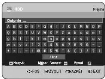HDD Piejme Dolphin _ A B C D E F G H I J K L M N O P Q R S T U V W X Y Z a b c d e f g h i j k l m n o p q r s t u v w x y z 1 2 3 4 5 6 7 8 9 0 - Ukož Nazpět Mízer Smazat Vynul POS. ZVOLIT NAZPĚT EXIT