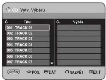 CD Vytv. Výberu Č. Titul Č. Výber 001 TRACK 01 002 TRACK 02 003 TRACK 03 004 TRACK 04 005 TRACK 05 006 TRACK 06 007 TRACK 07 (Laykey) ←POS. B'DAT NAZPĚT EXIT