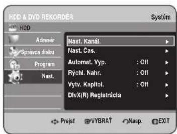 HDD & DVD REKORDER HDD Adresär Správca disku Program Nast. Nast. Kanál. Nast. Čas. Automat. Vyp. : Off Rýchl. Nahr. : Off Vytv. Kapitol, : Off DivX(R) Reglstrácia Systém Prejst VYBRAT Nasp EXIT