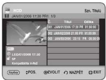 HDD JAN/01/2006 17:30 PR1 1/3 Szn. Titulú C. Titul Délka C01 JAN/01/2006 17:30 PR 01:00:00 C02 JAN/02/2006 21:00 PR 01:00:00 C03 JAN/03/2006 23:15 PR 02:30:00 LED/01/2006 17:30 SP Kompetitálba V-Rz Anykey POS. EZVOLIT NAZPÉT EXIT