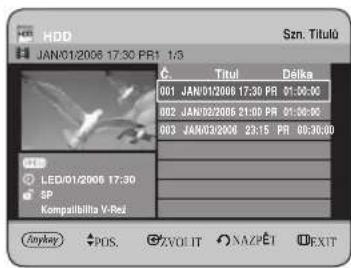 HDD JAN/01/2006 17:30 PR1 1:3 Szn. Tituló C. Titul Délka 001 JAN/01/2006 17:30 PR 01:30:00 002 JAN/02/2006 21:00 PR 01:30:00 003 JAN/03/2006 23:15 PR 00:30:00 LED/01/2006 17:30 SP Kompalibilla V-Rel Anykey POS. ZYOUT NAZPEI EXIT