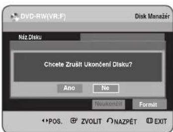 DVD-RW(VR:F) Disk Manažer Náz Disku Chcete Zrušít Ukončení Disku? Ano No Neukennől Formát *POS. © ZVOLIT NAZPÉT EXIT
