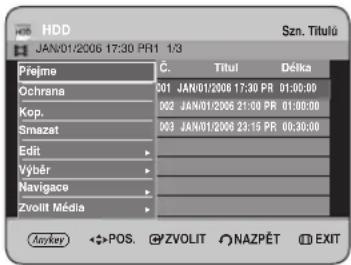HDD JAN/01/2006 17:30 PR1 1/3 Přejme C. Titul Défka Ochrana 001 JAN/01/2006 17:30 PR 01:00:00 Kop. 002 JAN/01/2006 21:00 PR 01:00:00 Smazat 003 JAN/01/2006 23:15 PR 00:30:00 Edit Výběr Navigace Zvolit Média Anykey POS. ZVOLIT NAZPĚT EXIT