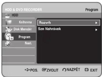 HDD & DVD RECORDER Krihovna Disk Manazér Program Nast. Rozvrh Szn Nahrávek POS. ZVOLIT NAZPÉT EXIT