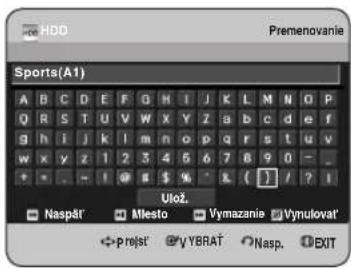 HDD Premenovanie Sports(A1) A B C D E F G H I J K L M N O P Q R S T U V W X Y Z a b c d e f G h i J k l m n o p q r s t u v w x y z 1 2 3 4 5 6 7 8 9 0 - Ulož. Naspát' Mesto Vymazania Vynulovať +Projst vYBRAT Nasp. EXIT