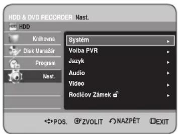 HDD & DVD RECORDER Nast. HDD Knilnova Disk Manažár Program Nast. Systém Volba PVR Jazyk Audio Video Rodlčov Zámek d' POS. ZVOLIT NAZPÉT EXIT