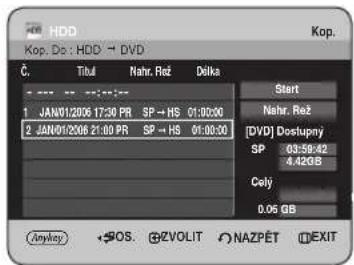 HDD Kop. Do: HDD → DVD Č. Titul Nahr. Rež Delka Start 1 JAN01/2006 17:30 PR SP → HS 01:00:00 2 JAN01/2006 21:00 PR SP → HS 01:00:00 Nahr. Rež [DVD] Dosfupý SP 03:58:42 4.4GOS Cely 0.06 GB Anyway SOS. EZVOLIT NAZPĚT EXIT