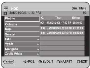 HDD JAN01/2006 17:30 PRI Szn. Titulu 1/3 Pfejme Č. Titul Délka Ochrana 001 JAN01/2006 17:30 PR 01:00:00 Kop. 002 JAN01/2006 21:00 PR 01:00:00 Smazat 003 JAN01/2006 23:15 PR 00:30:00 Edit Vybér Navigace Zvolt Média Anykey ←POS. +ZVOLIT →NAZPÉT →EXIT