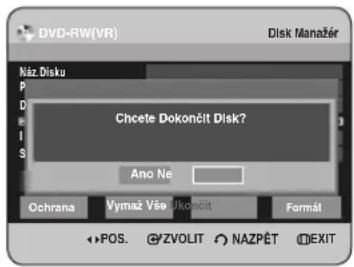 DVD-RW(VR) Disk Manažér Náz Disku P D E I S Chcete Dokončit Disk? Ano Ne Ochrana Vymaz Vše Ukončit Formál POS. @ZVOLIT NAZPĚT EXIT