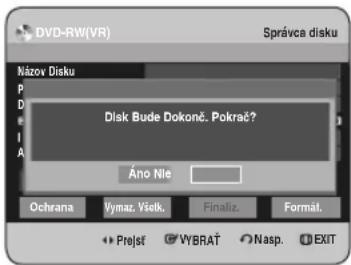DVD-RW(VR) Správca disku Názov Disku Disk Bude Dokonč. Pokracé? Áno Nle Ochrana Vymaz. Višek. Finaliz. Format. Přejstř VYBRAT Nasp. EXIT