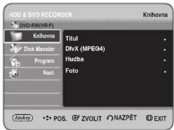 HDD & DVD RECORDER DVD-RW(VR.F) Knihovna Disk Manager Program Nast Titul DivX (MPEG4) Hudba Foto Anykey POS. ZVOLIT NAZPÉT EXIT