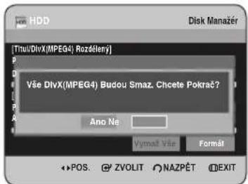 Trul/DivX(MPEG4) Rozdělený] Vše DivX(MPEG4) Budou Smaz. Chcete Pokrač? Ano Ne Vymať Vše Formát POS. ZVOLIT NAZPĚT EXIT