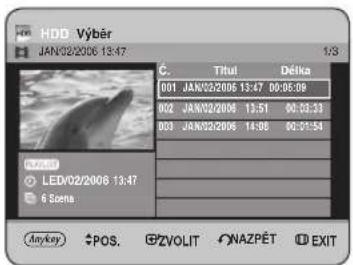 HDD Výber JAN/02/2006 13:47 C. Titul Delka 001 JAN/22/2006 13:47 00:08:09 002 JAN/02/2006 13:51 00:03:33 003 JAN/02/2006 14:08 00:01:54 VYBER LED/02/2006 13:47 6 Scenes Any key POS. EZVOLIT NAZPÉT EXIT