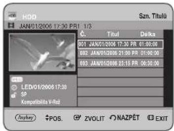 HDD JAN/01/2006 17:30 PRI 1/3 Szn. Titulü C. Titul Délka 001 JAN/01/2006 17:30 PR 01:00:00 002 JAN/01/2006 21:00 PR 01:00:00 003 JAN/01/2006 23:15 PR 03:30:00 LED/01/2006 17:30 SP Kompelibilita V-Roz Auykey POS ZVOLIT NAZPÉT EXIT