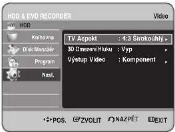 HDD & DVD RECORDER HDD Knihovna Disk Manakér Program Nast. Video TV Aspekt : 4:3 Širakouhly 3D Omezni Huku : Vyp Výstup Video : Komponent POS. ZVOLIT NAZPÉT EXIT