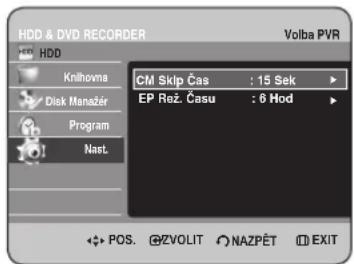 HDD & DVD RECORDER Volba PVR HDD Knihovna Disk Manszér Program Nast CM Skip Čas : 15 Sek EP Rež. Času : 6 Hod POS. @ZVOLIT NAZPĚT EXIT