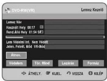DVD-RW(VR) Lemez Kezelő Lemez Név Használt Hely 00:17 Rend.Allo Hely 01:54 SP.1 Lem Védelmi Int. Nem Vécelt Jelen. Felvét. Mód VR-Mód Átnov. Vádolom Tör. Mind Lezáras Formáz ÁTHELY. KIJEL. VISSZA KILÉP