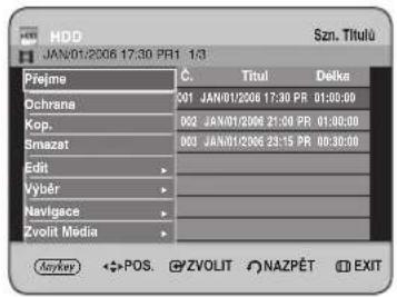 HDD JAN:01/2006 17:30 PR1 1/3 Přejme Č. Titul Delka Ochrana 001 JAN/01/2006 17:30 PR 01:00:00 Kop. 002 JAN/01/2006 21:00 PR 01:00:00 Smazat 003 JAN/01/2006 23:15 PR 08:30:00 Edit Výběr Navigace Zvolit Media Anykey POS. ZVOLIT NAZPÉT EXIT
