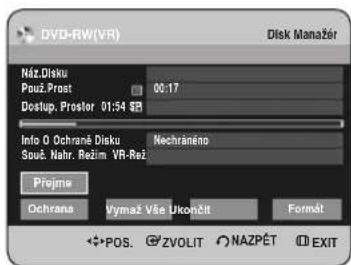 DVD-RW(VR) Disk Manager Náz.Disku Použ.Prost 00:17 Dostup. Prostor 01:54 $B Info O Ochrane Disku Nechráneno Souč. Nahr. Režim VR-Rež Préjmu Ochrana Výmaž Vše Ukohčit Format POS. ZVOLIT NAZPĚT EXIT